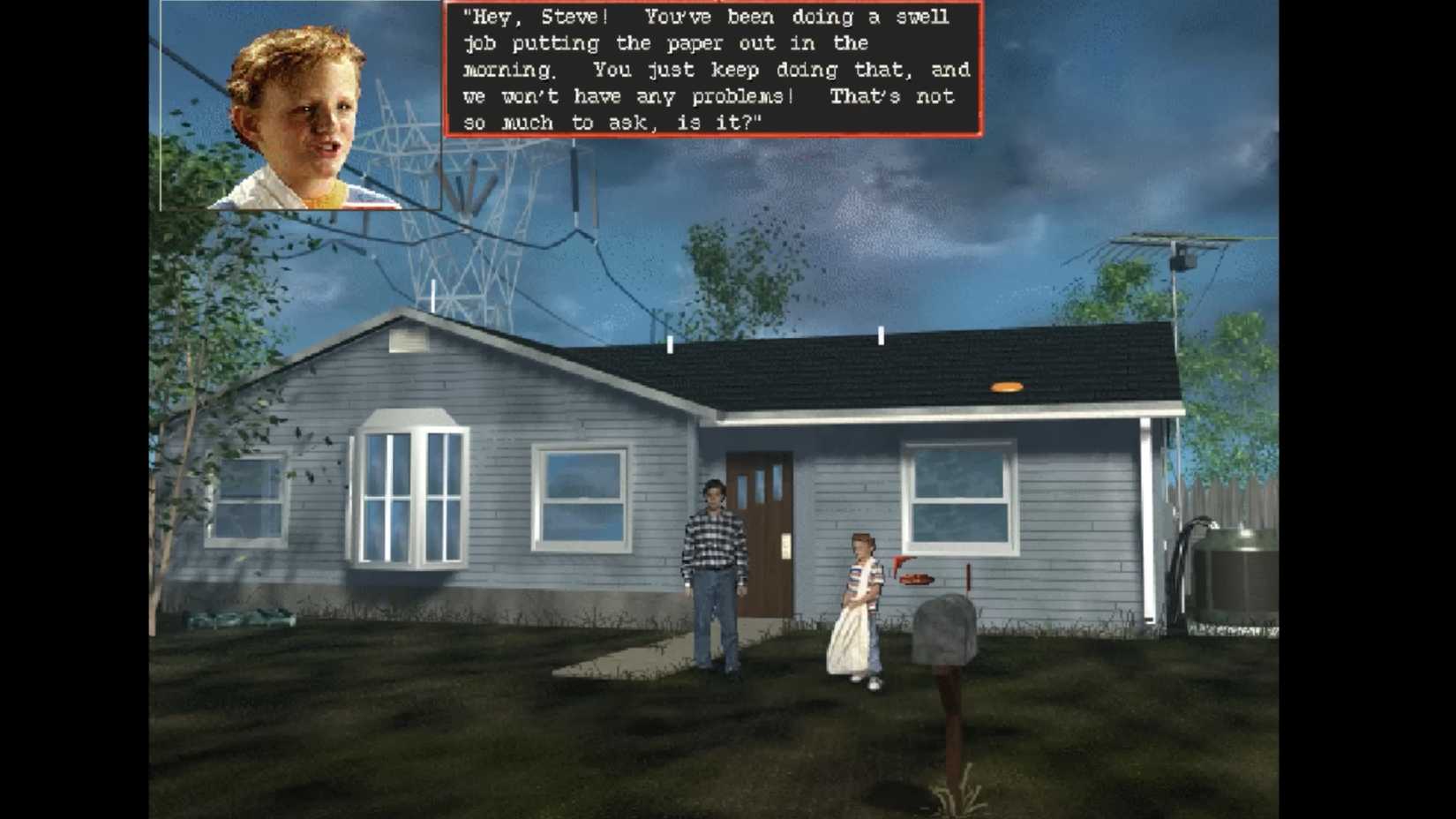 The local paper boy, Jimmy, stands outside Steve's house, telling him to continue leaving scrap paper out for the paperboy to collect, lest Steve face "problems."