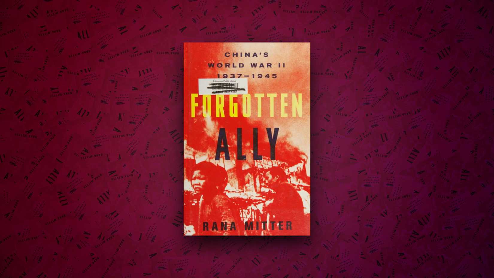 Forgotten Ally China's World War II