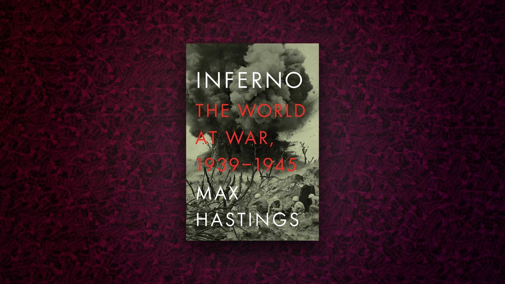 Inferno The World at War, 1939–1945 Max Hasting