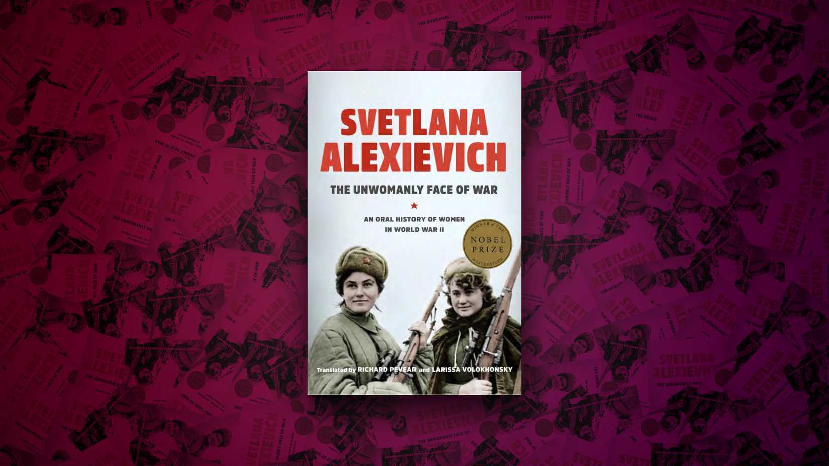 The Unwomanly Face of War, by Svetlana Alexievich
