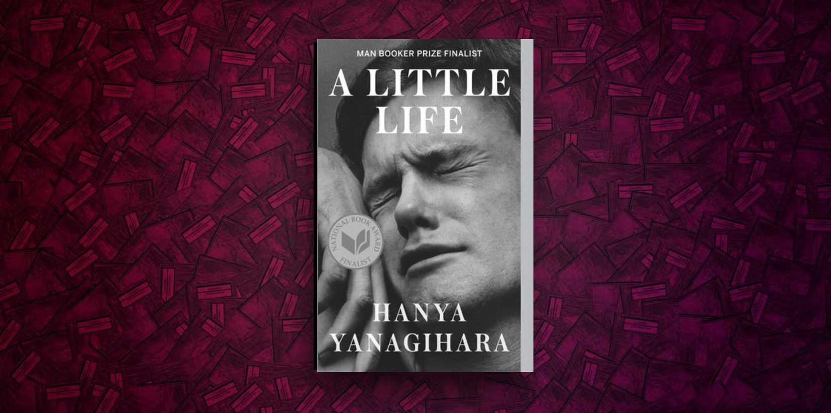 A Little Life by Hanya Yanigihara