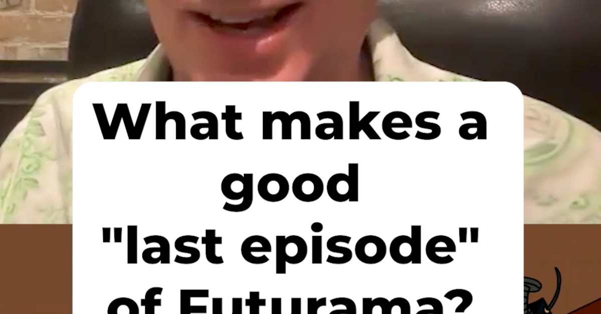 What makes a good "last episode" of Futurama?